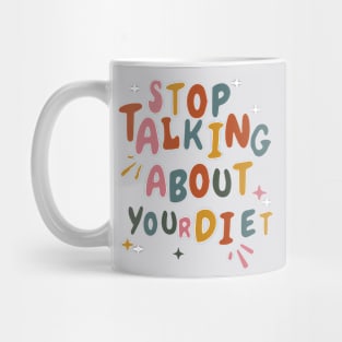 Stop Talking About Your Diet - Diet Culture Cute Mug